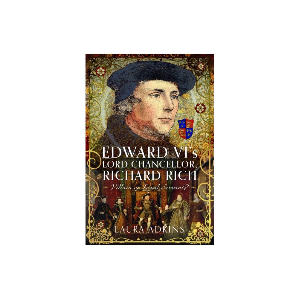 Pen & Sword Books Ltd Edward VI's Lord Chancellor, Richard Rich (inbunden, eng)