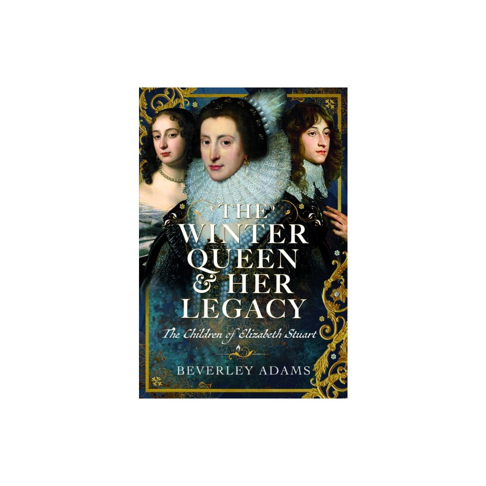 Pen & Sword Books Ltd The Winter Queen & Her Legacy: The Children of Elizabeth Stuart (inbunden, eng)
