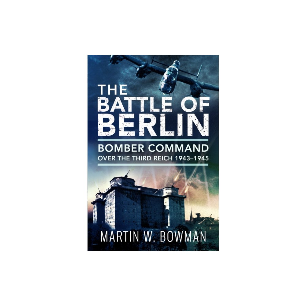 Pen & Sword Books Ltd The Battle of Berlin (häftad, eng)
