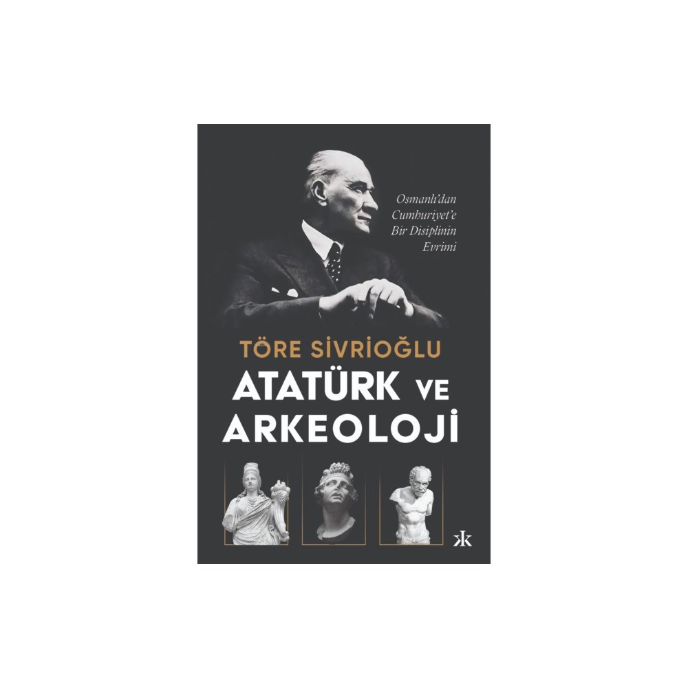 Kafka Kitap Atatürk ve Arkeoloji: Osmanlı’dan Cumhuriyet’e Bir (häftad, tur)