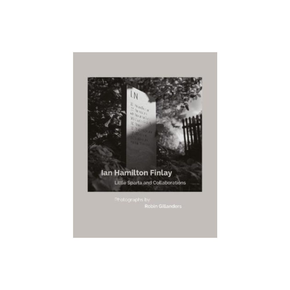 Studies in Photography Ian Hamilton Finlay Little Sparta and Collaborations, Photographs by Robin Gillanders (inbunden, eng)