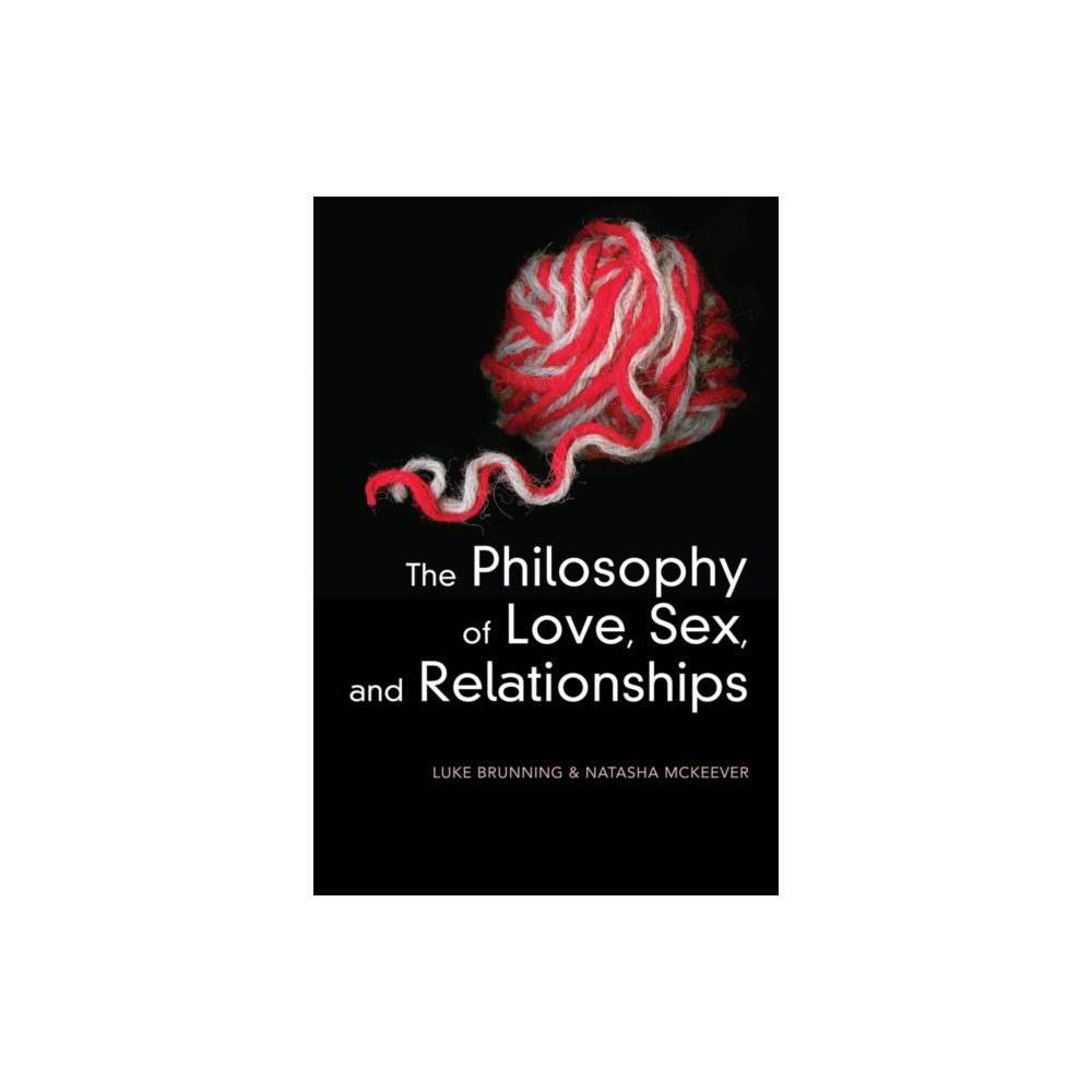 Polity Press The Philosophy of Love, Sex, and Relationships (inbunden, eng)