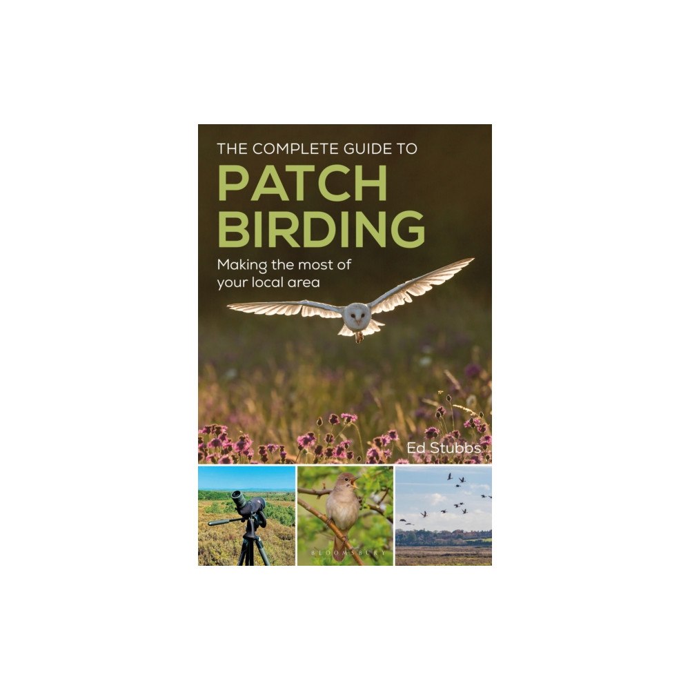 Bloomsbury Publishing PLC The Complete Guide to Patch Birding (häftad, eng)