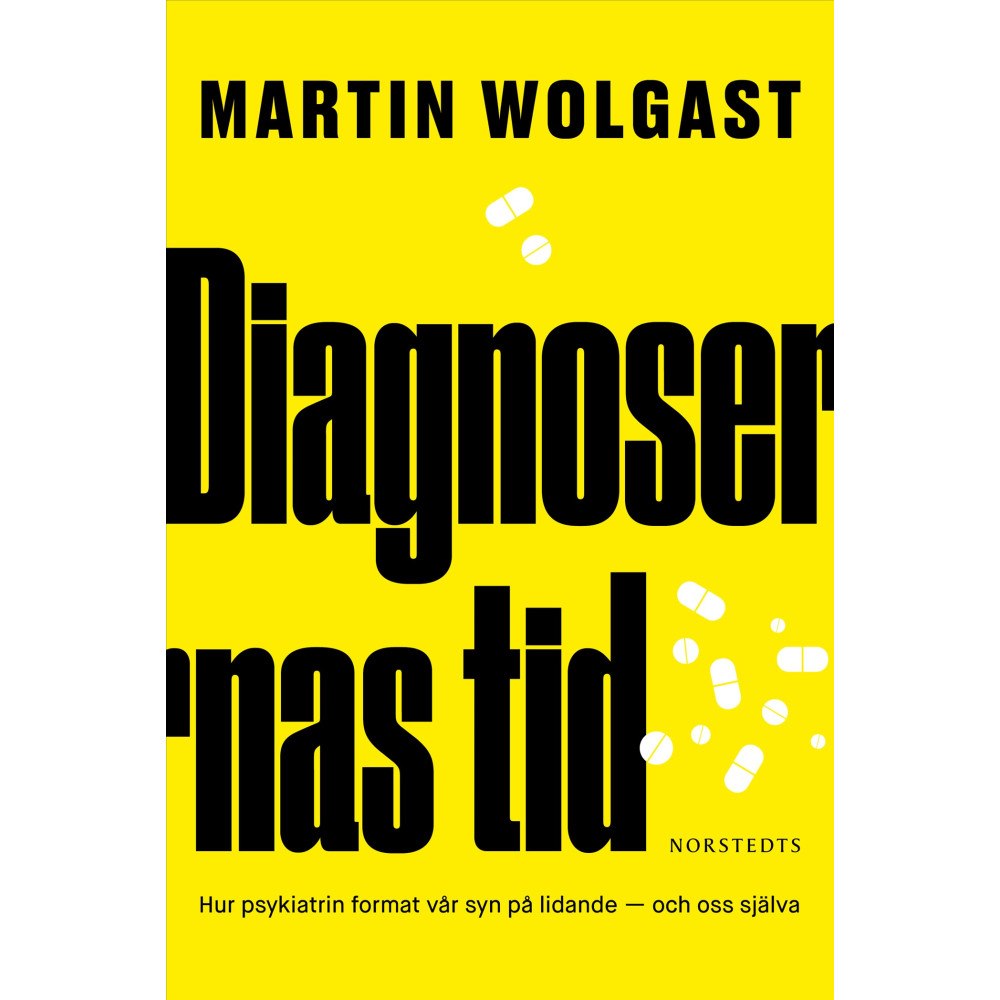 Martin Wolgast Diagnosernas tid : hur psykiatrin format vår syn på lidande - och oss själva (inbunden)