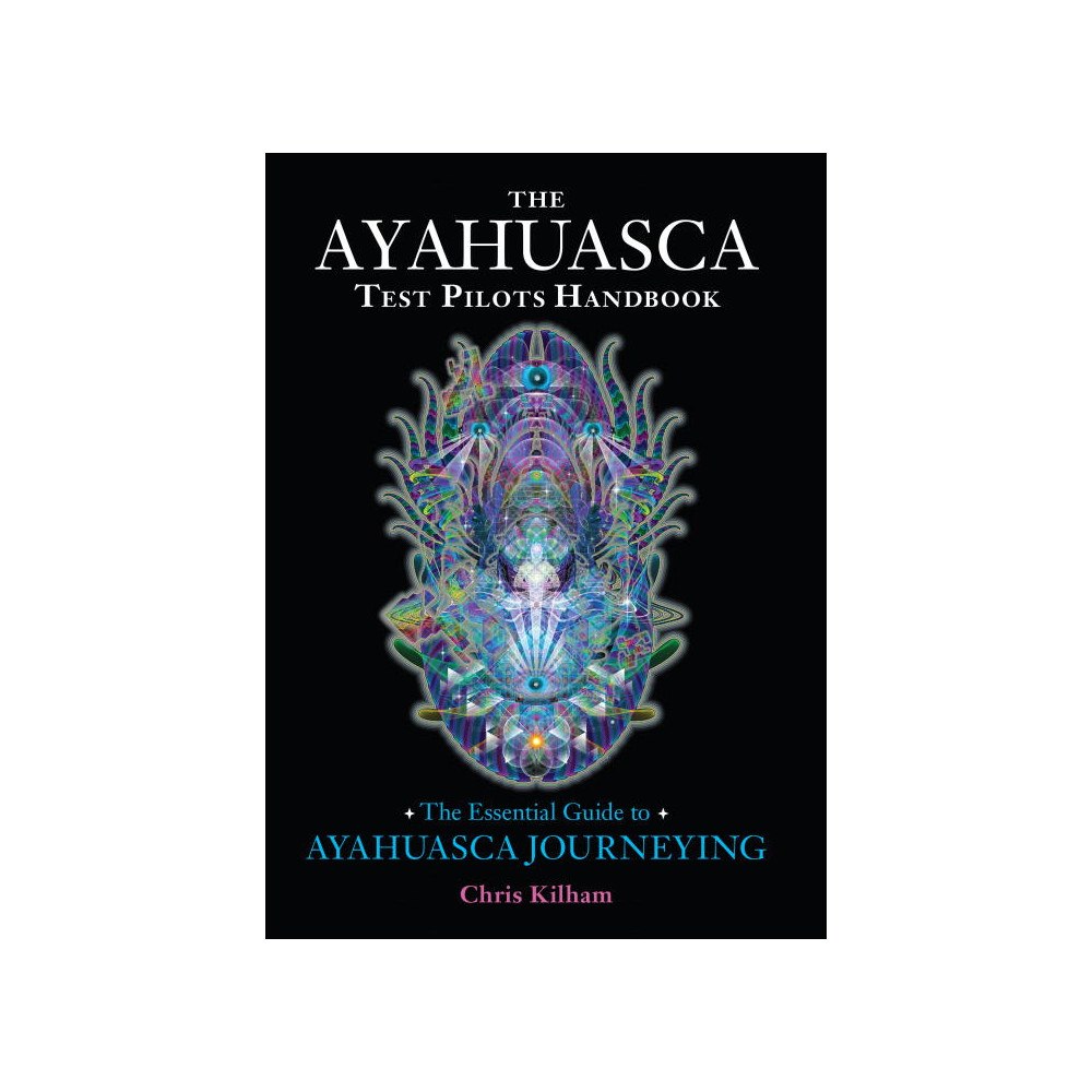Chris Kilham Ayahuasca test pilots handbook - the essential guide to ayahuasca journeyin (häftad, eng)