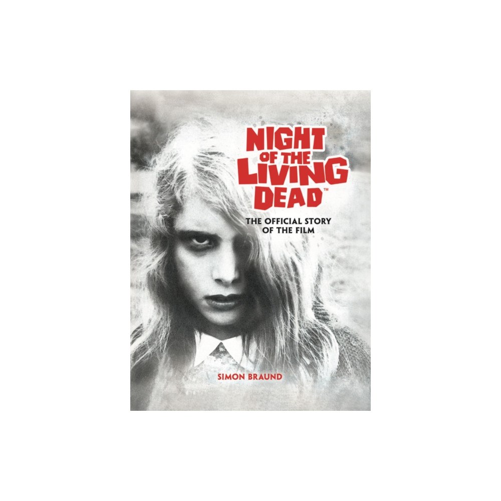 Titan Books Ltd Night of the Living Dead: The Official Story of the Film (inbunden, eng)