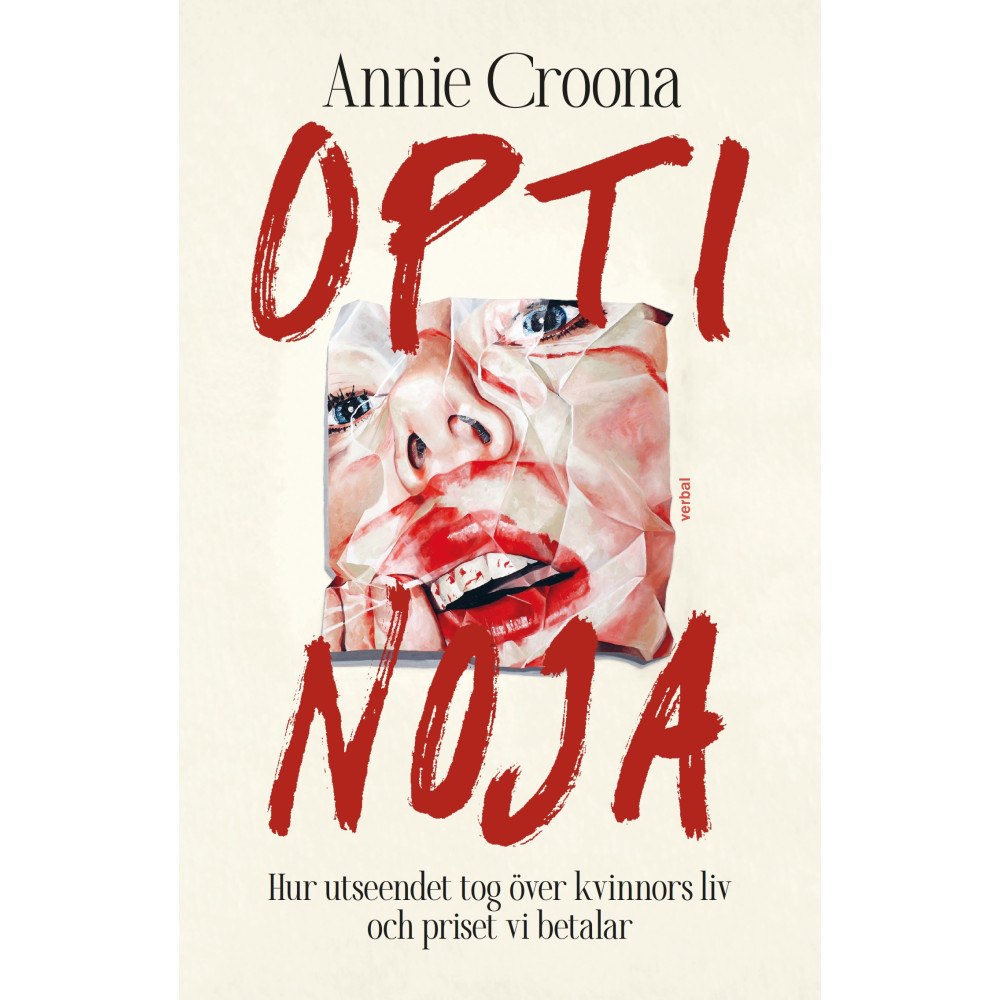 Annie Croona Optinoja : hur utseendet tog över kvinnors liv och priset vi betalar (inbunden)