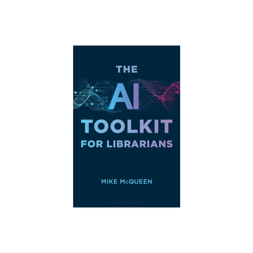 Bloomsbury Publishing PLC The AI Toolkit for Librarians (häftad, eng)