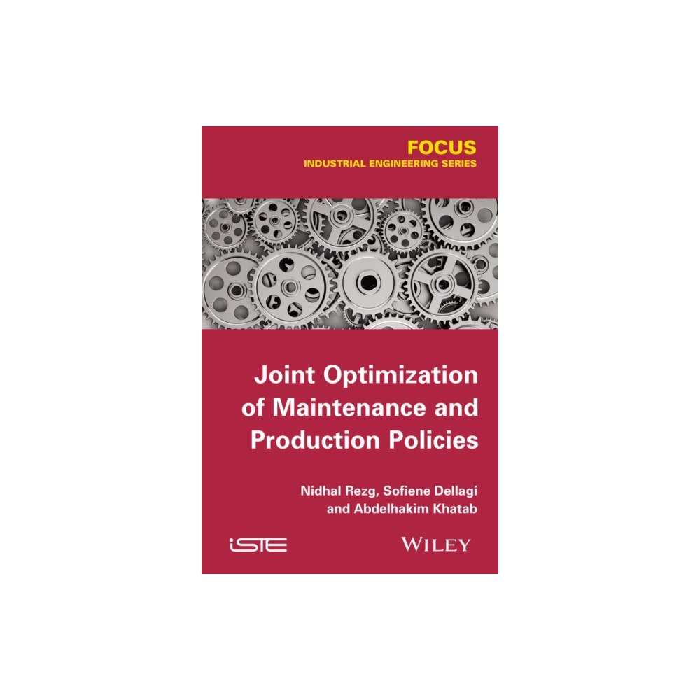 ISTE Ltd and John Wiley & Sons Inc Joint Optimization of Maintenance and Production Policies (inbunden, eng)