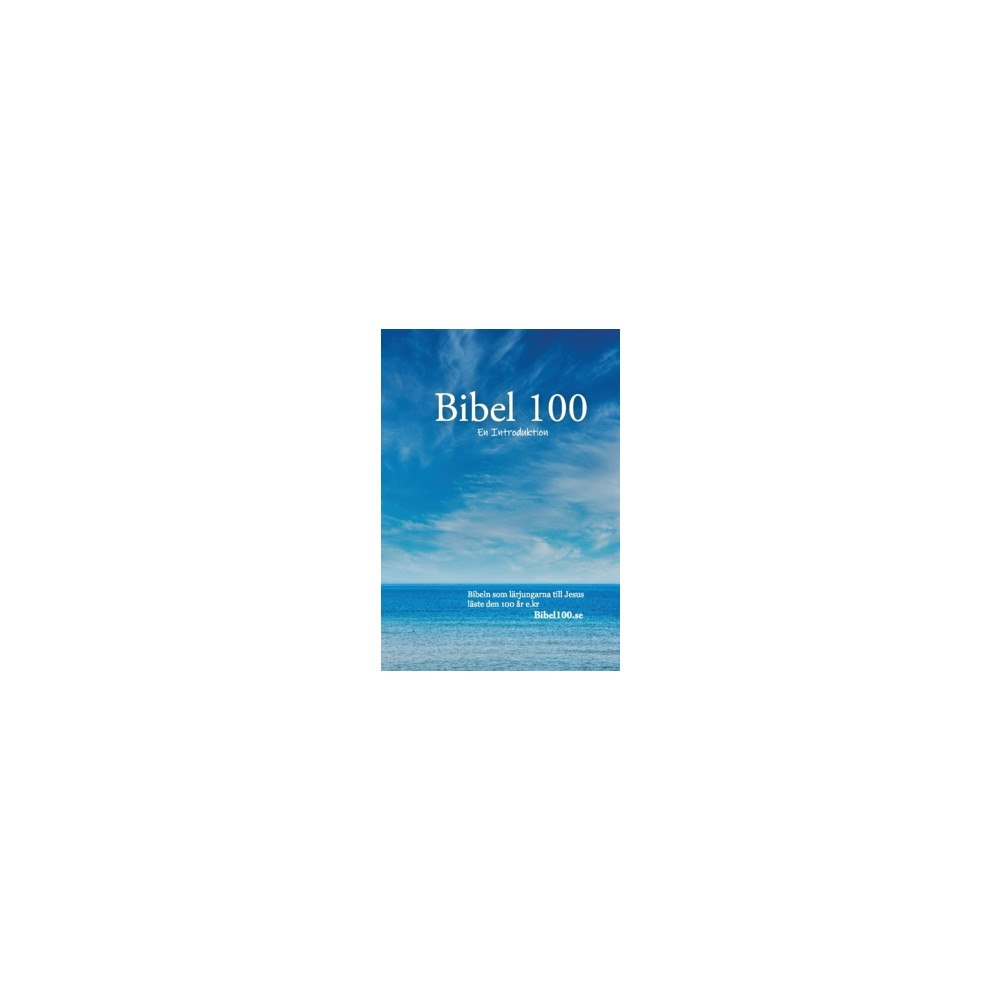 Bibel 100 Bibeln 100 - En Introduktion : Bibeln som lärjungarna till Jesus / Yeshua läste den ca. 100 år e.kr (häftad)