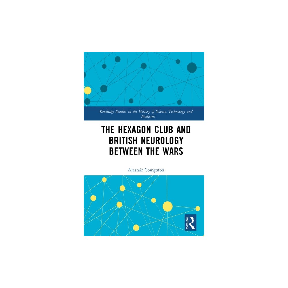 Taylor & francis ltd The Hexagon Club and British Neurology between the Wars (inbunden, eng)