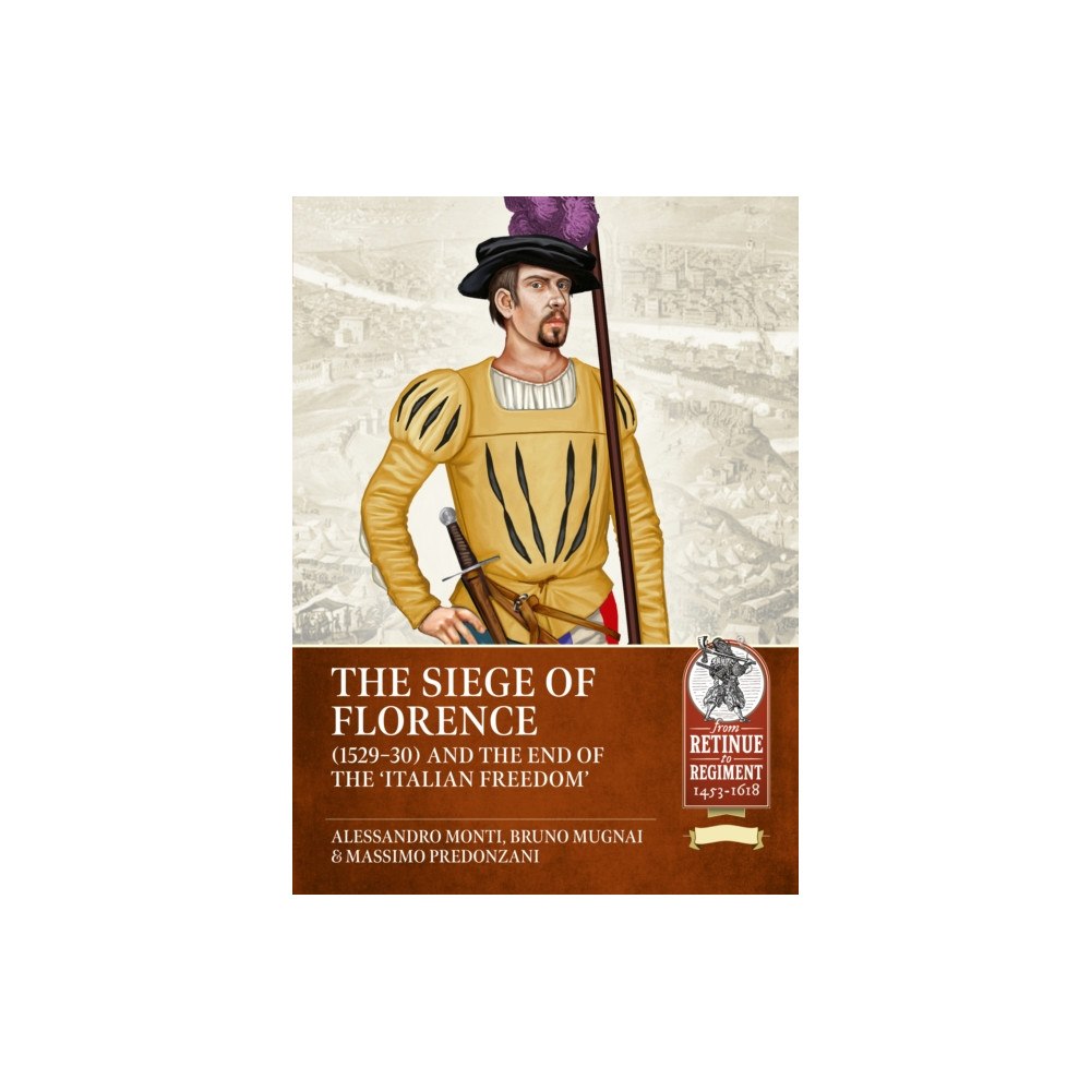 Helion & Company The Siege of Florence (1529-1530) and the 'End of Italian Freedom' (häftad, eng)