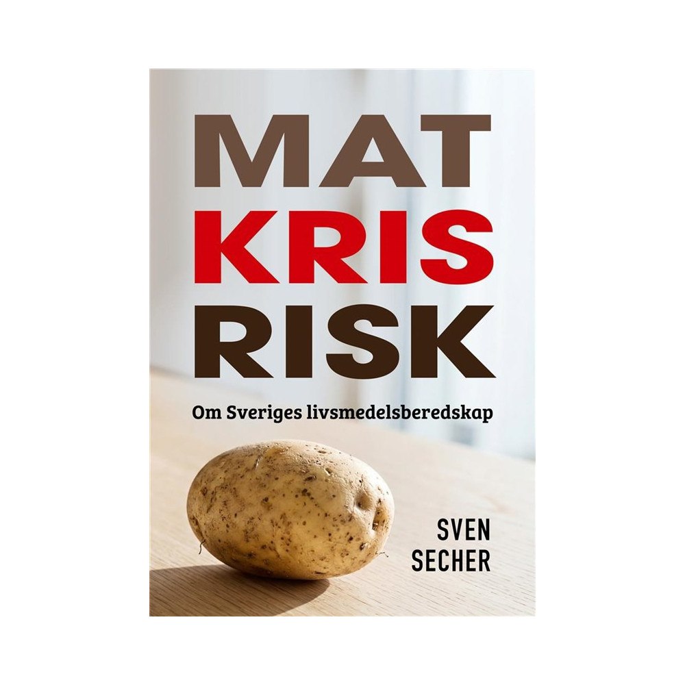 Sven Secher Mat, kris, risk - om Sveriges livsmedelsberedskap (bok, kartonnage)