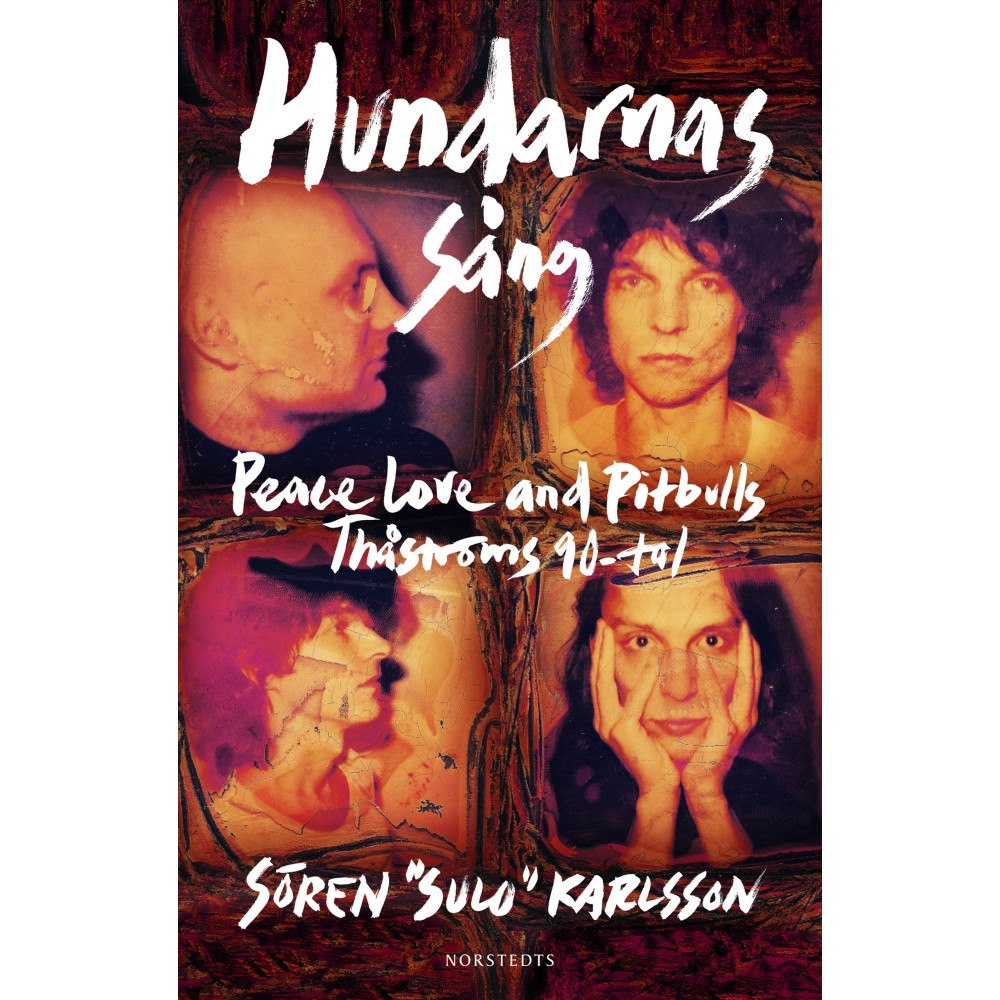 Sören "Sulo" Karlsson Hundarnas sång : Peace, love & pitbulls - Thåströms 90-tal (inbunden)