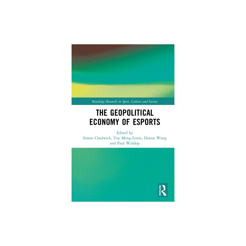 Taylor & francis ltd The Geopolitical Economy of Esports (inbunden, eng)