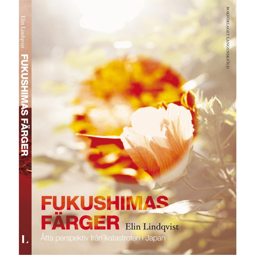 Elin Lindqvist Fukushimas färger : åtta röster om katastrofen i Japan (inbunden)