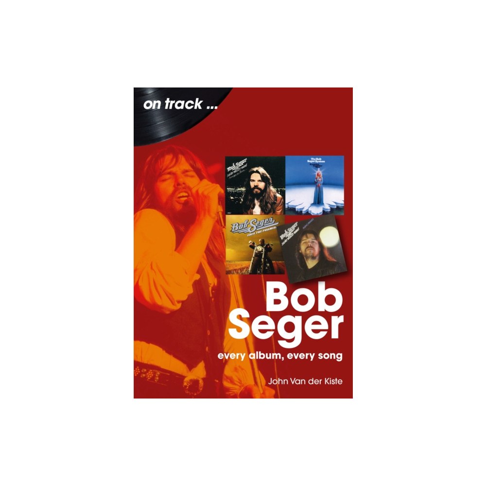 Sonicbond Publishing Bob Seger On Track (häftad, eng)