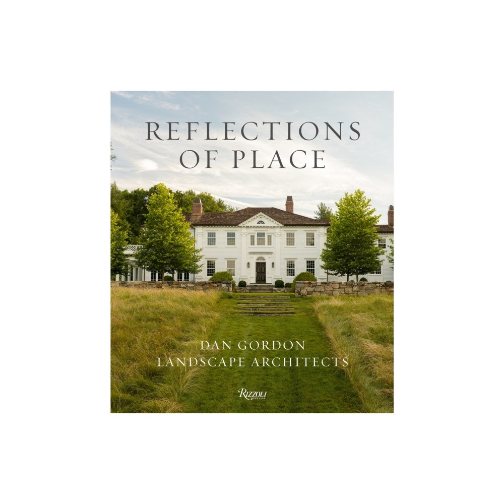 Rizzoli International Publications Reflections of Place: Dan Gordon Landscape Architects (inbunden, eng)