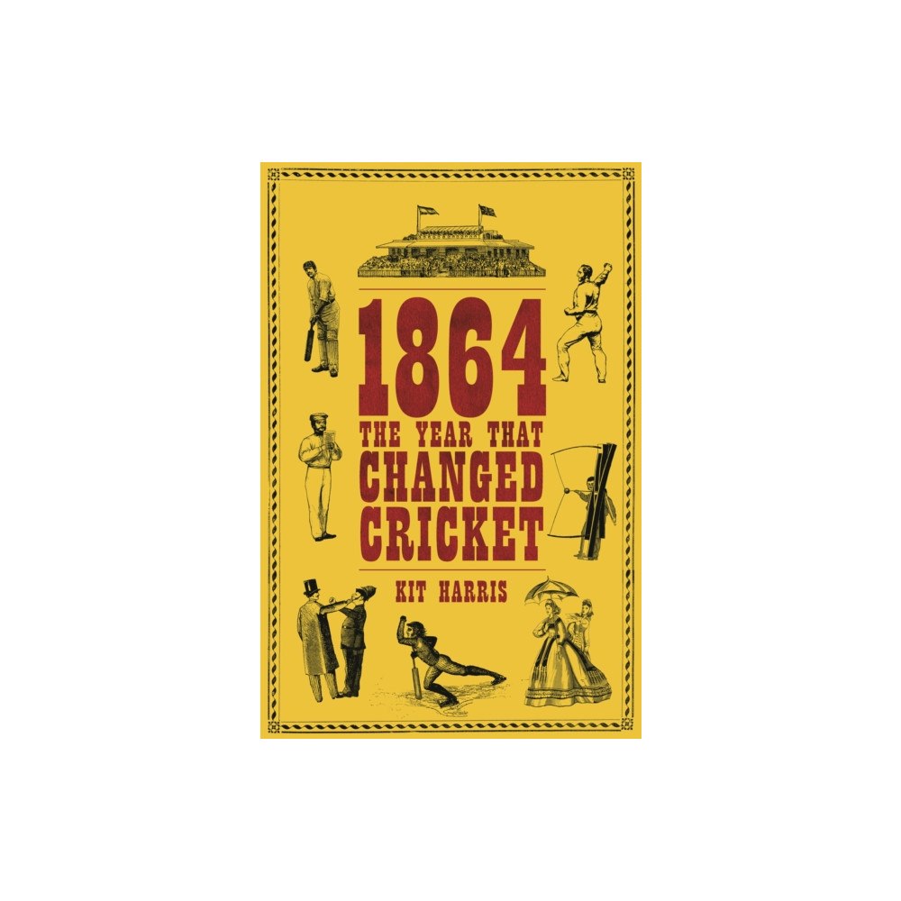 Bloomsbury Publishing PLC 1864: The Year That Changed Cricket (inbunden, eng)