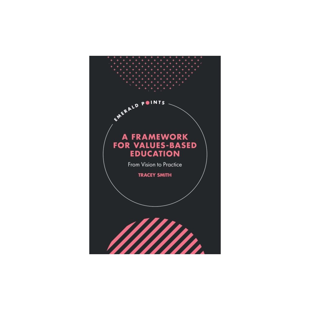 Emerald Publishing Limited A Framework for Values-Based Education (inbunden, eng)
