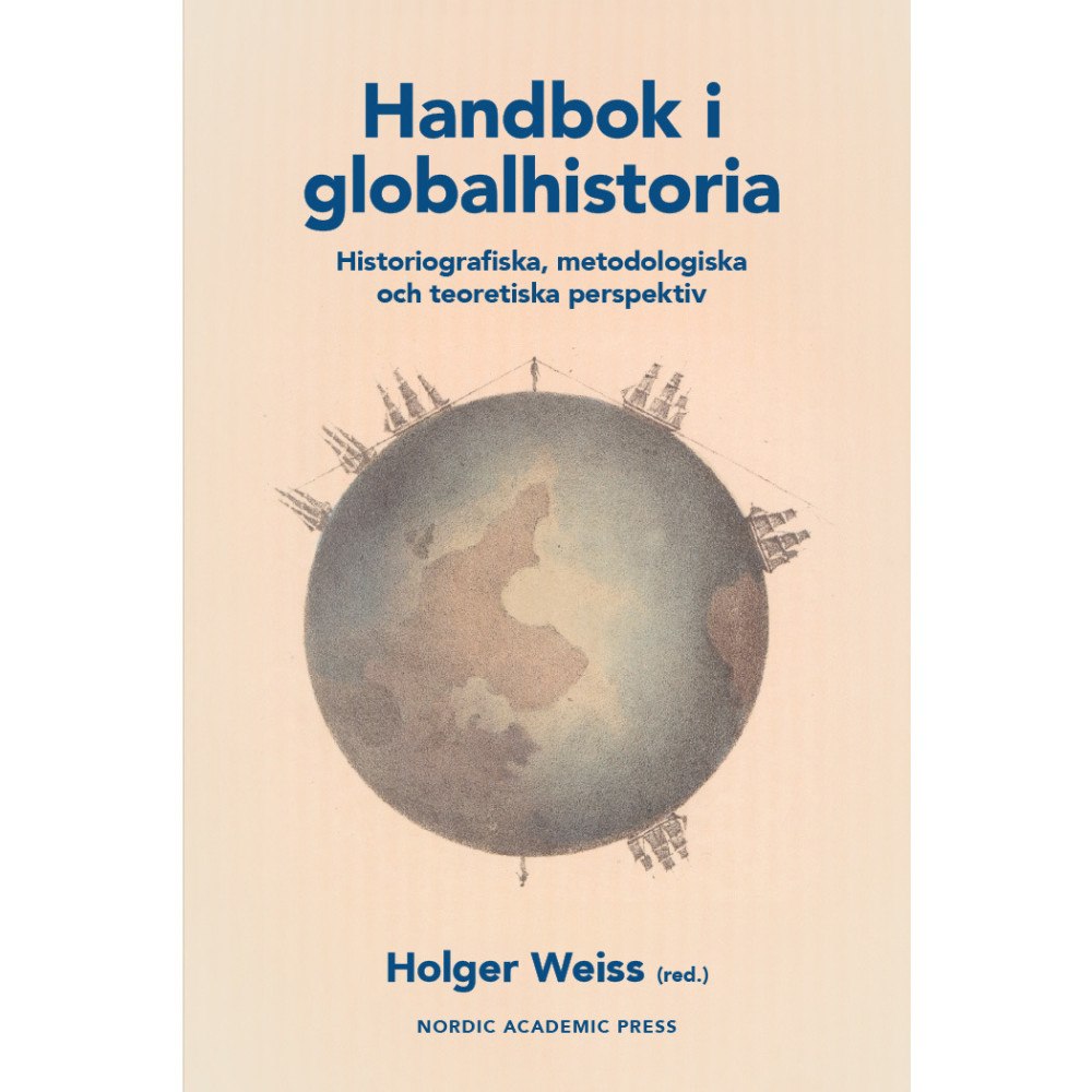 Nordic Academic Press Handbok i globalhistoria. Historiografiska, metodologiska och teoretiska perspektiv (bok, kartonnage)
