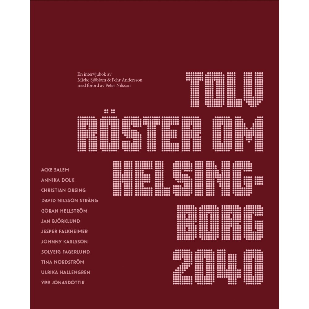 Micke Sjöblom Tolv röster om Helsingborg 2040 (bok, storpocket)