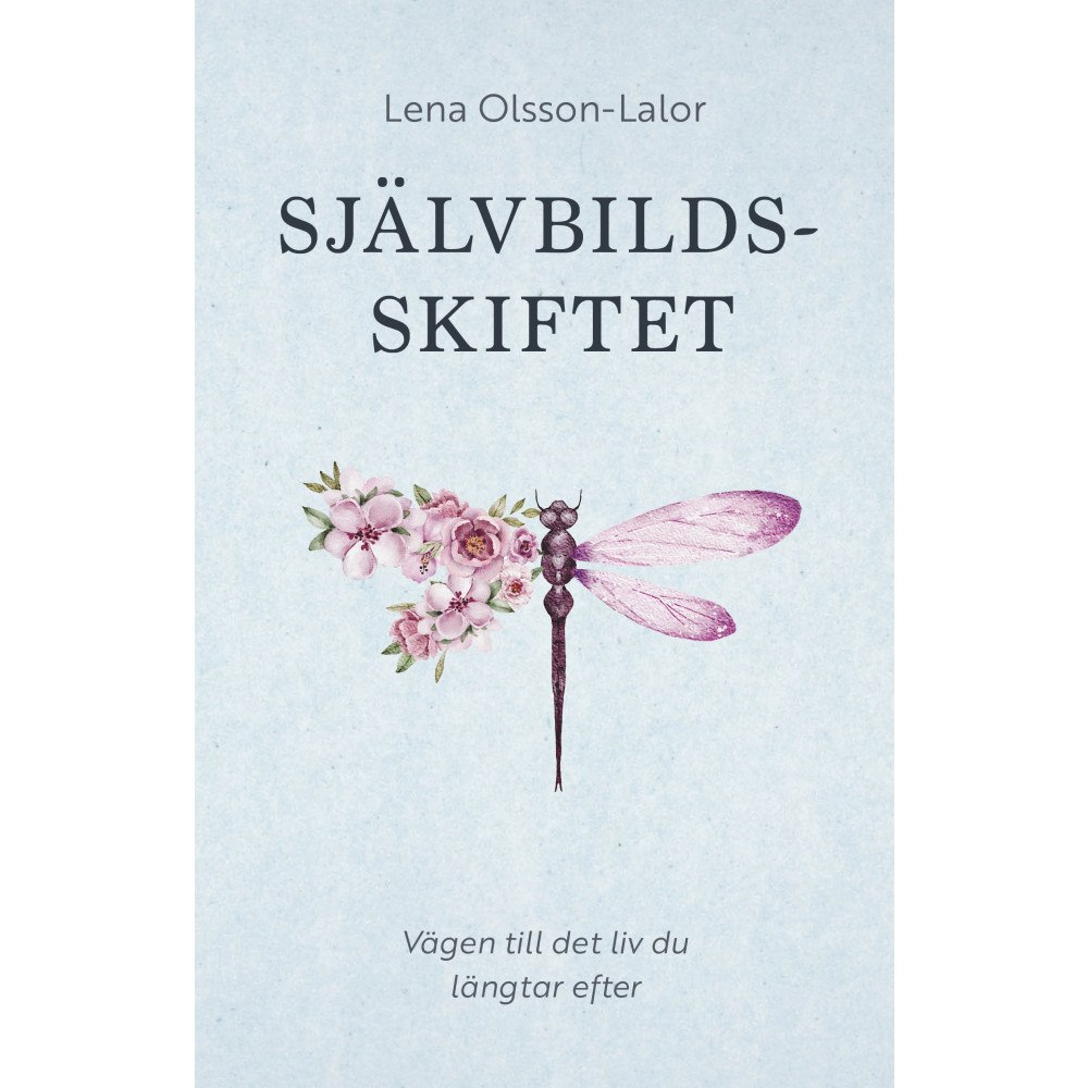 Lena Olsson-Lalor Självbildsskiftet : vägen till det liv du längtar efter (inbunden)