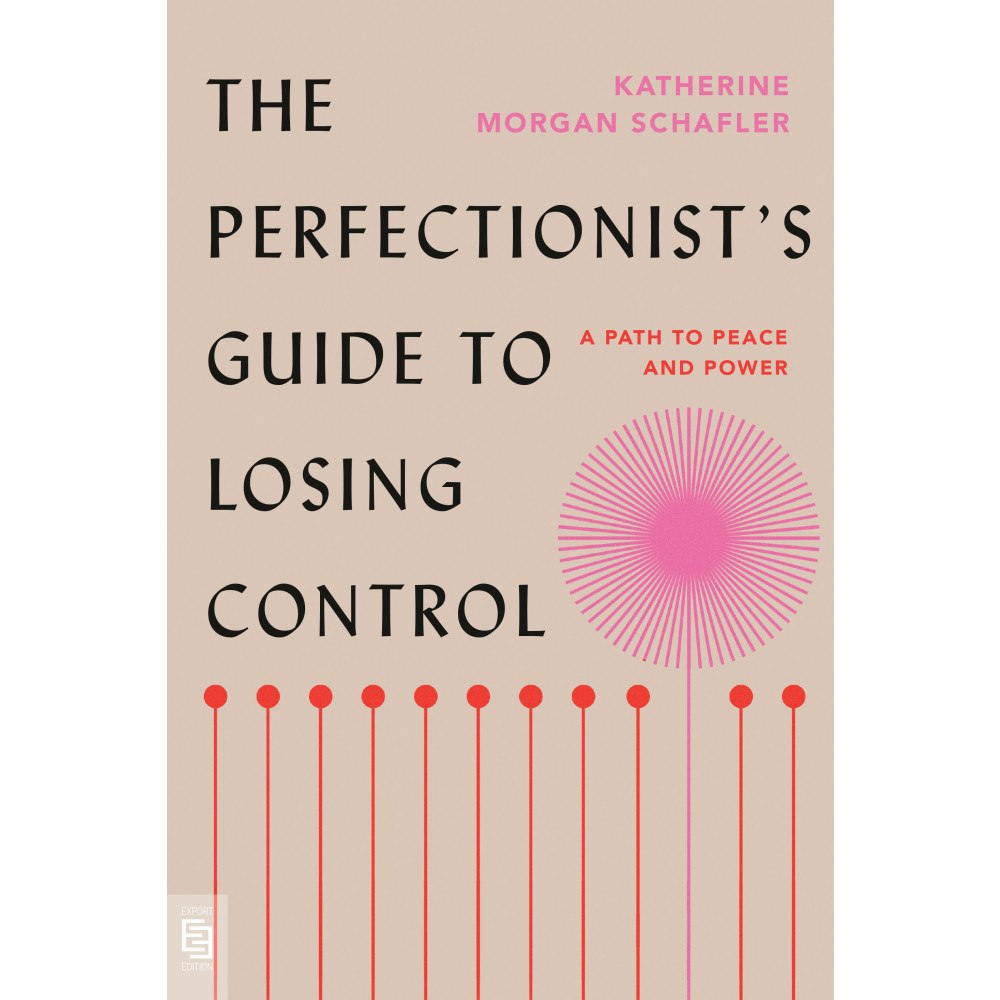 Katherine Morgan Schafler The Perfectionist's Guide to Losing Control: A Path to Peace and Power (häftad, eng)