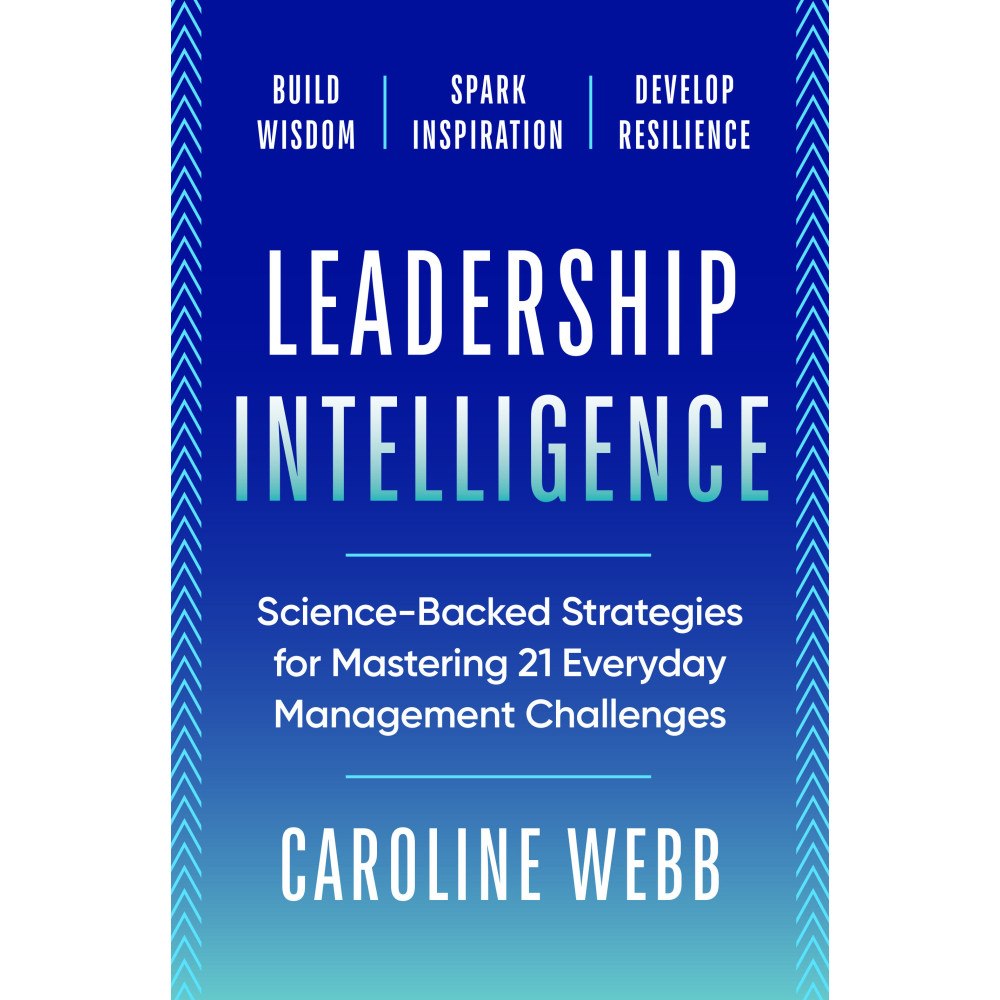 Caroline Webb Leadership Intelligence: Science-Backed Strategies for Mastering 21 Everyday Management Challenges (häftad, eng)