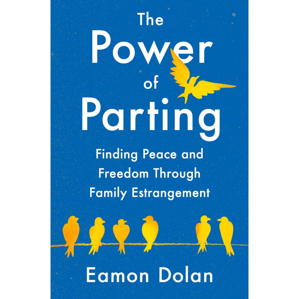 Eamon Dolan The Power of Parting: Finding Peace and Freedom Through Family Estrangement (inbunden, eng)