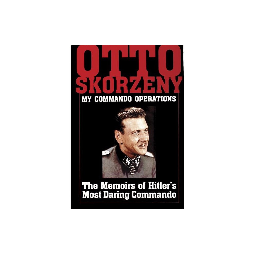 Ltd. Schiffer Publishing Otto skorzeny: my commando operations - the memoirs of hitlers most daring (inbunden, eng)