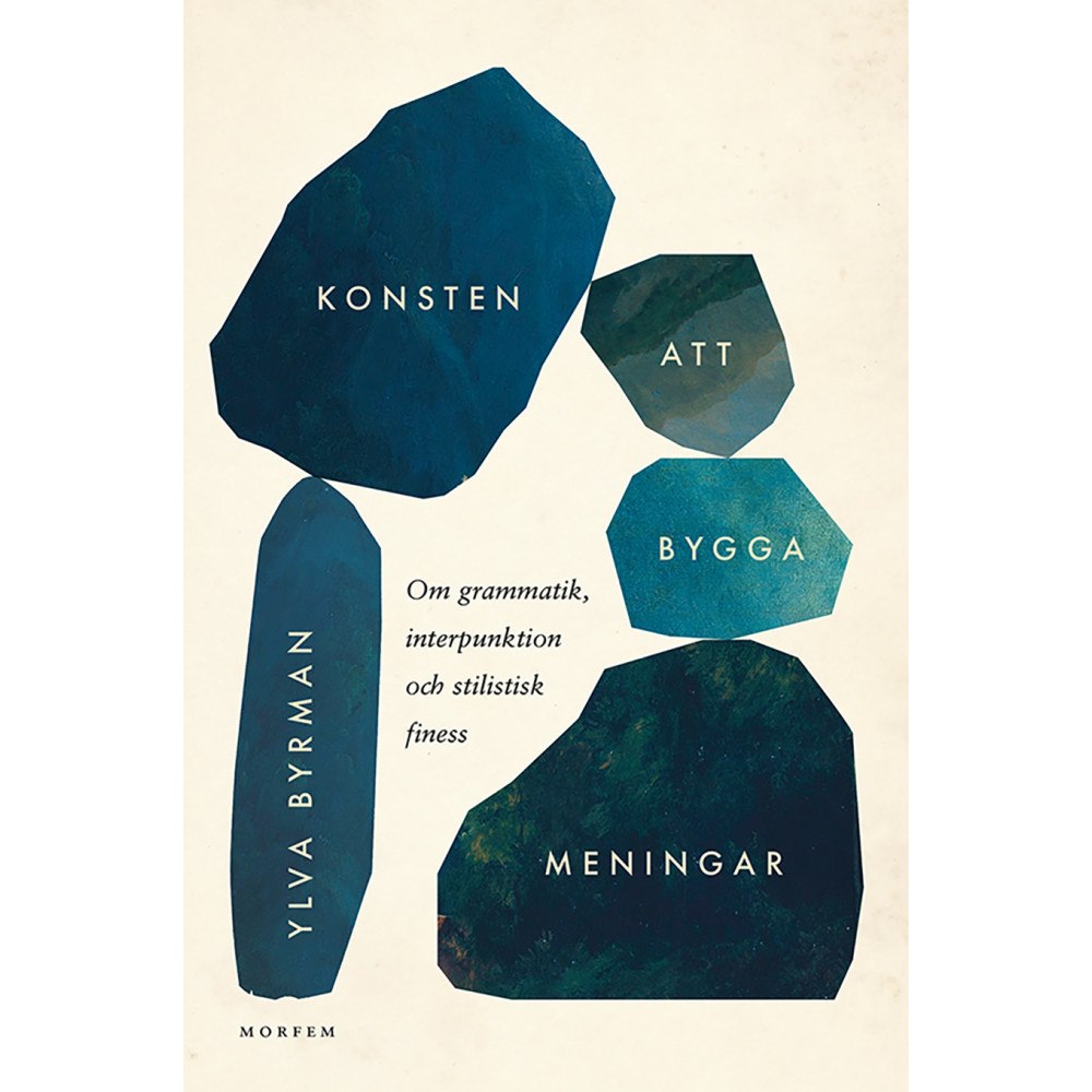 Ylva Byrman Konsten att bygga meningar : om grammatik, interpunktion och stilistisk finess (häftad)