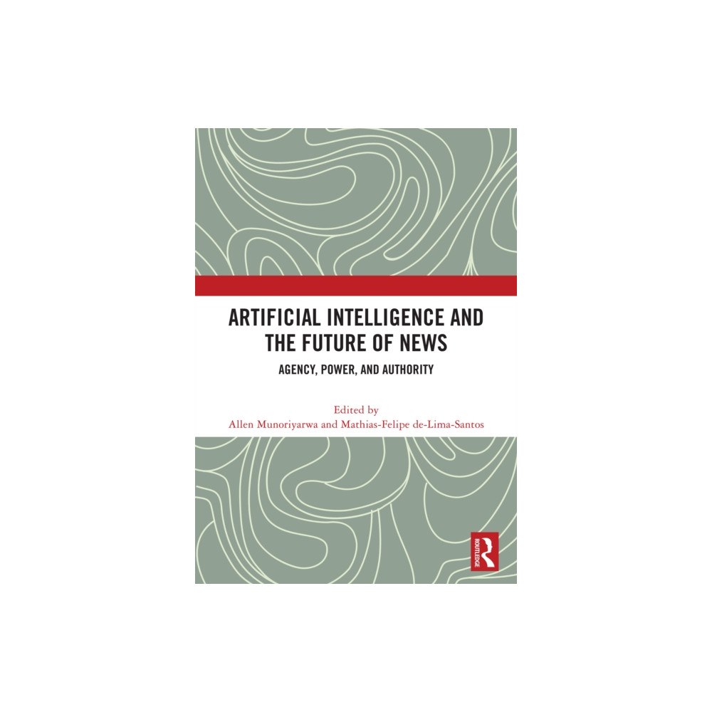 Taylor & francis ltd Artificial Intelligence and the Future of News (inbunden, eng)