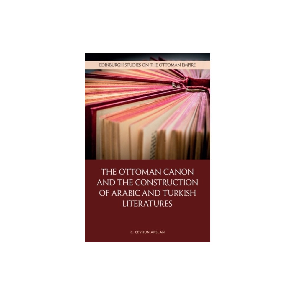 Edinburgh university press The Ottoman Canon and the Construction of Arabic and Turkish Literatures (häftad, eng)