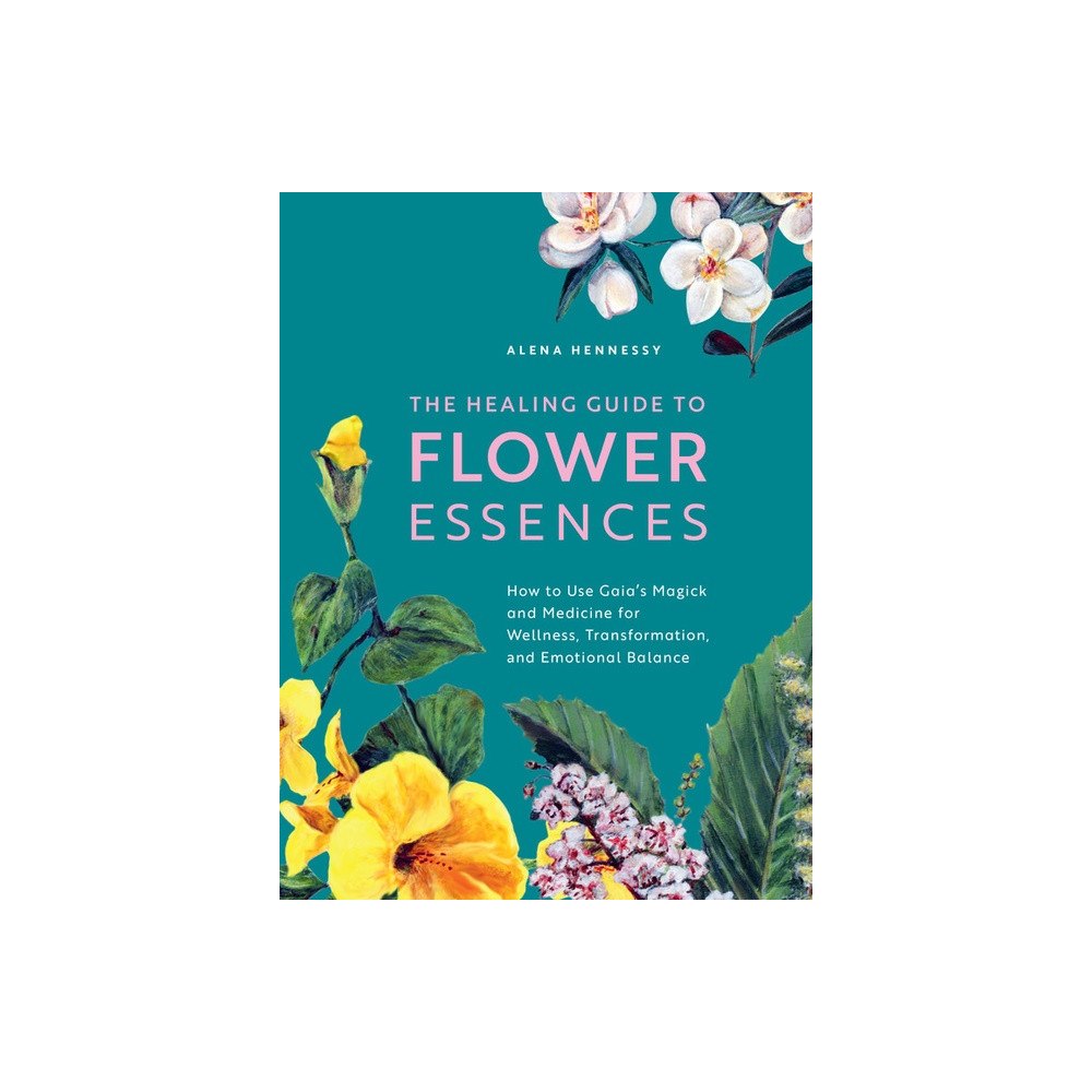 Alena Hennessy Healing Guide To Flower Essences (häftad, eng)