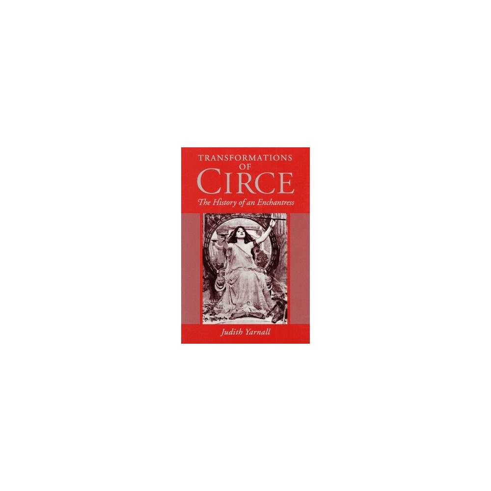 Judith Yarnall Transformations of Circe: The HISTORY of an ENCHANTRESS (häftad, eng)