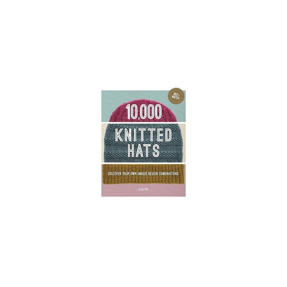 Jo Allport 10,000 Knitted Hats: Discover Your Own Unique Design Combinations (inbunden, eng)