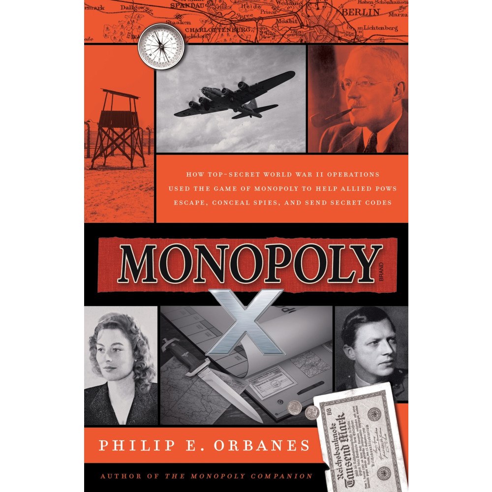 Philip E. Orbanes Monopoly X: How Top-Secret World War II Operations Used the Game of Monopoly to Help Allied POWs Escape, Conceal Spies,...