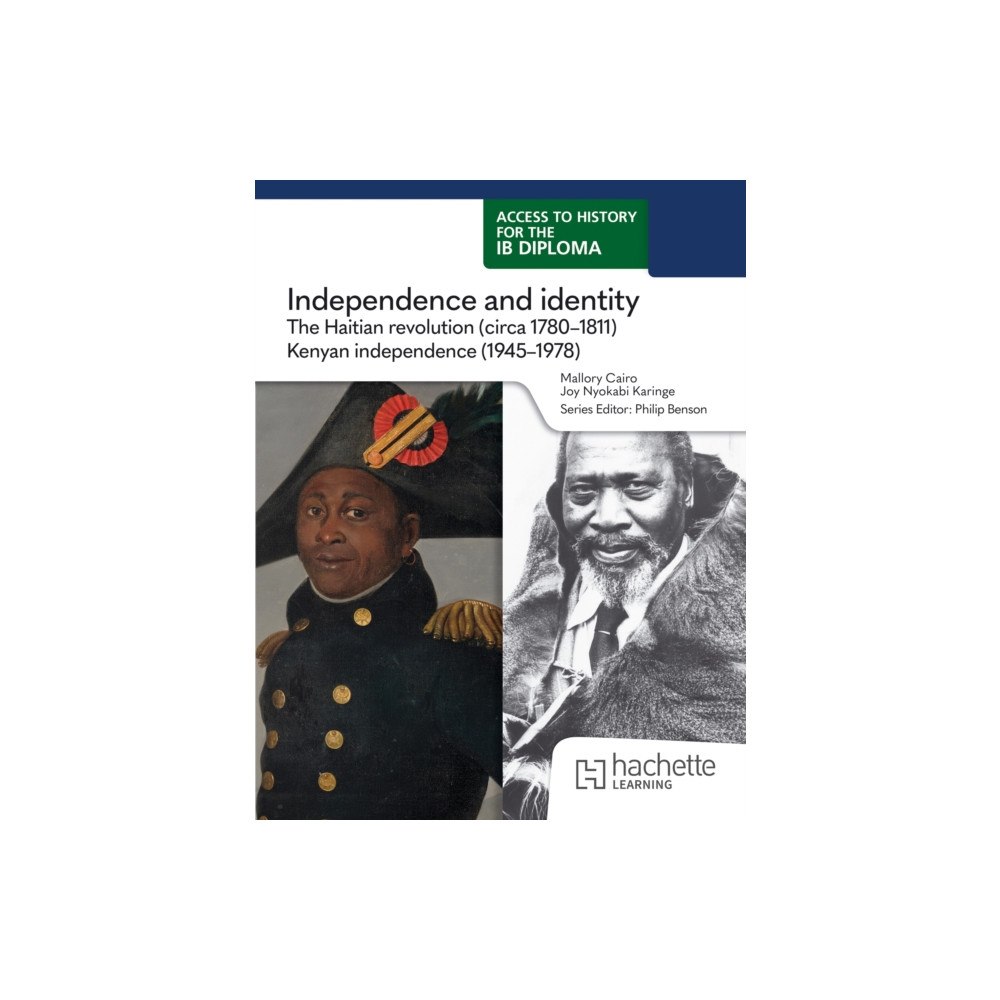 Hachette Learning Access to History for the IB Diploma: Independence and identity: The Haitian revolution (circa 1780-1825) and Kenyan ind...