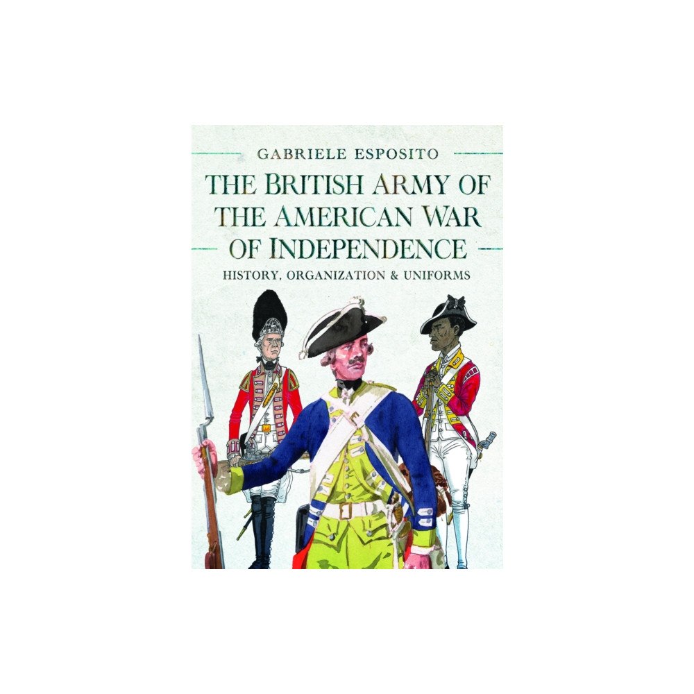 Pen & Sword Books Ltd The British Army of the American War of Independence (inbunden, eng)