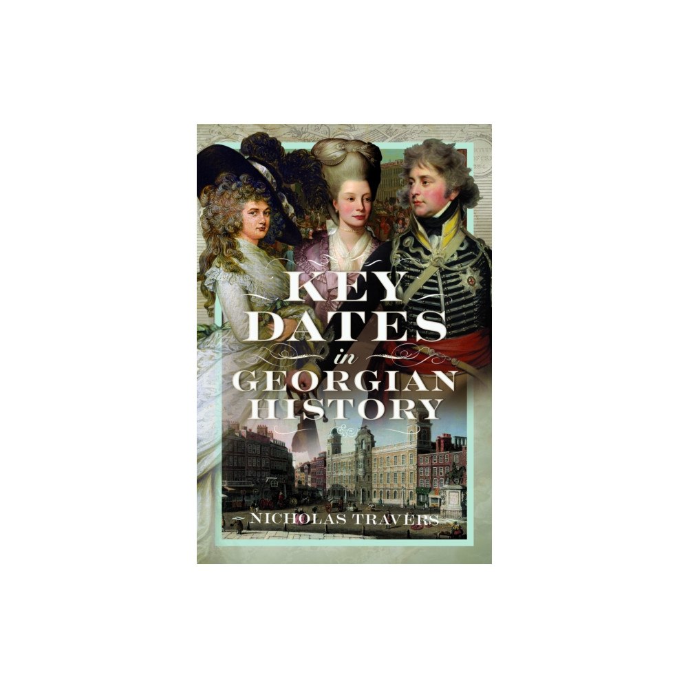 Pen & Sword Books Ltd Key Dates in Georgian History (inbunden, eng)