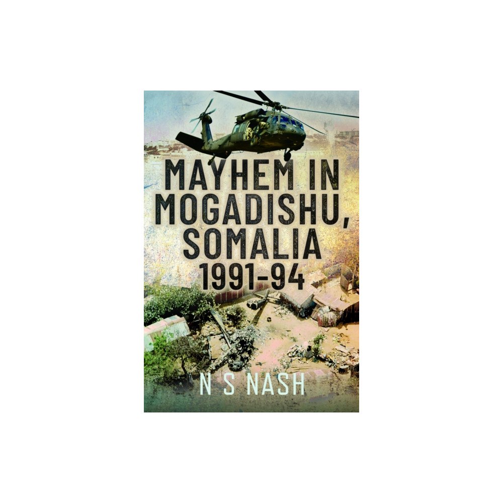 Pen & Sword Books Ltd Mayhem in Mogadishu, Somalia 1991–94 (inbunden, eng)