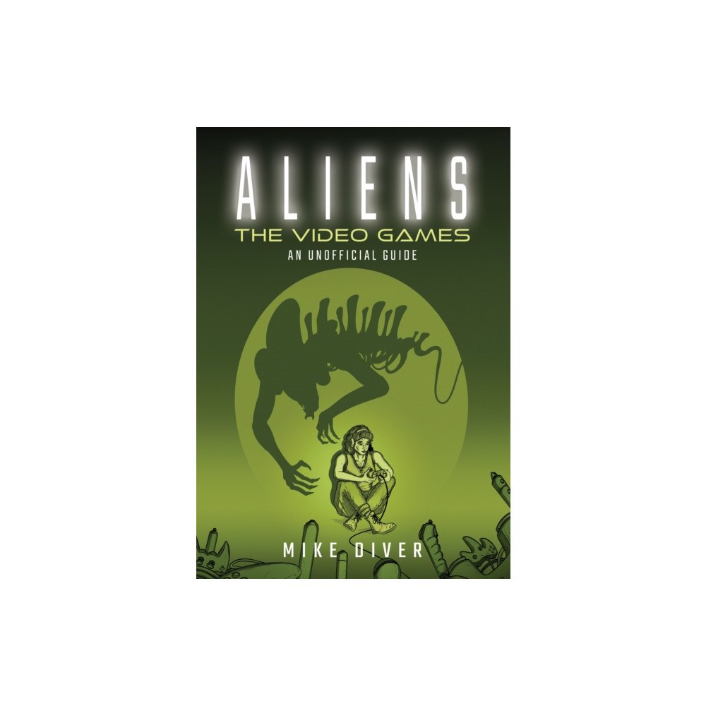 Pen & Sword Books Ltd Aliens: The Video Games (inbunden, eng)