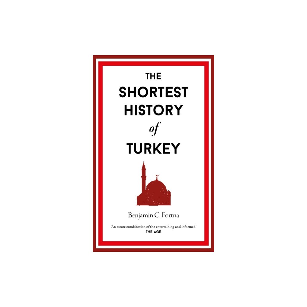 Old Street Publishing The Shortest History of Turkey (inbunden, eng)