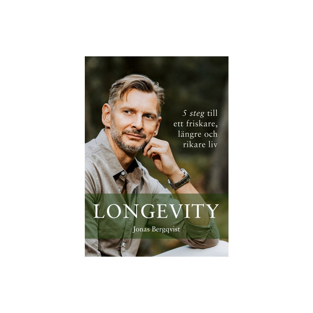 Jonas Bergqvist Longevity; 5 steg till ett friskare längre och rikare liv (inbunden)