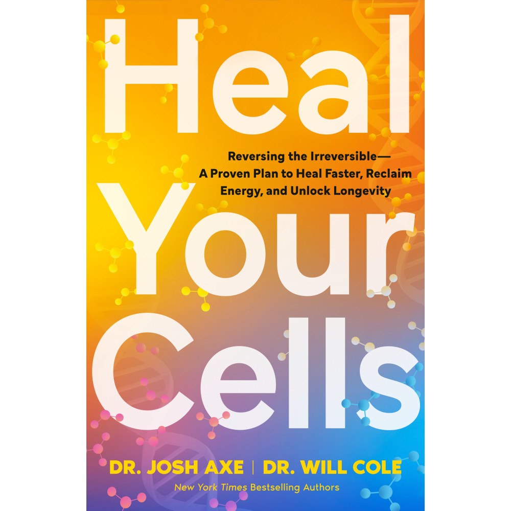 Josh Axe Heal Your Cells: Reversing the Irreversible--A Proven Plan to Heal Faster, Reclaim Energy, and Unlock Longevity (inbunde...