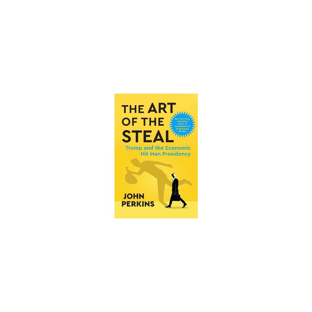 John Perkins The Art of the Steal: Trump and the Economic Hit Man Presidency (häftad, eng)