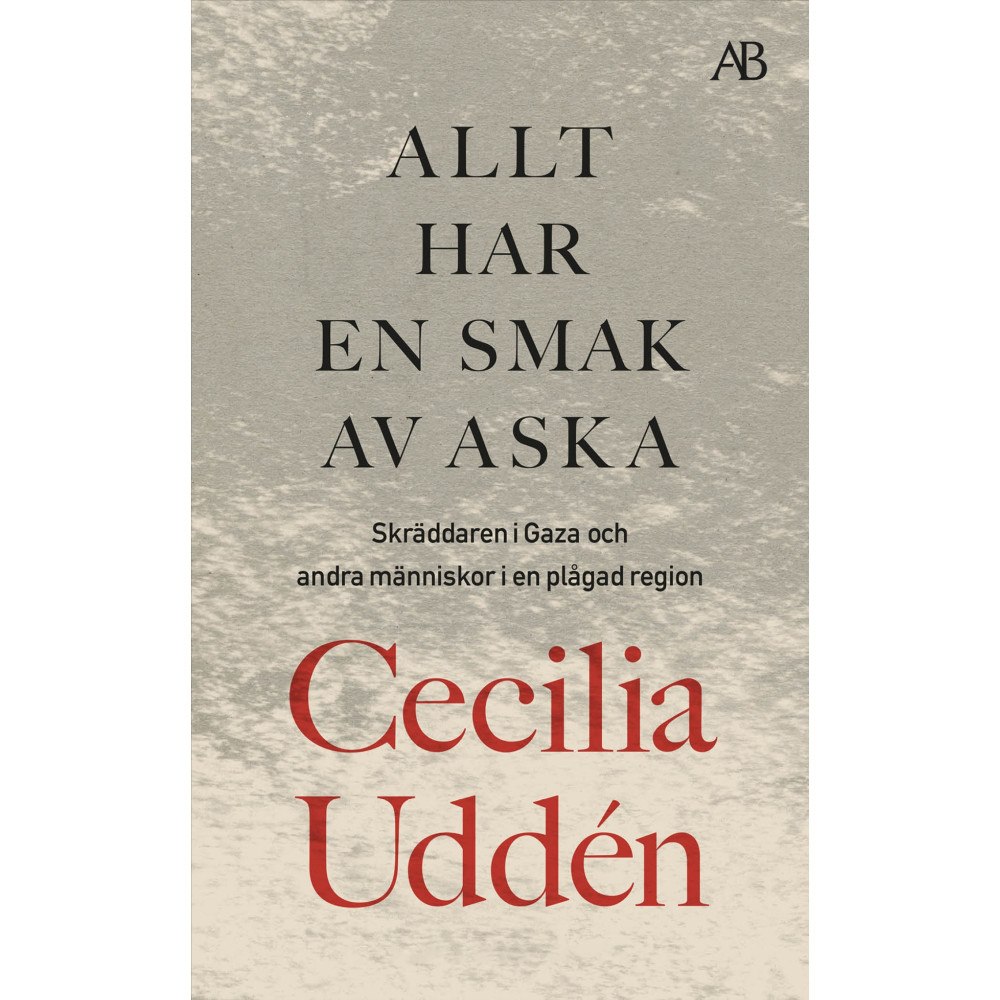 Cecilia Uddén Allt har en smak av aska : skräddaren i Gaza och andra människor i en plågad region (pocket)