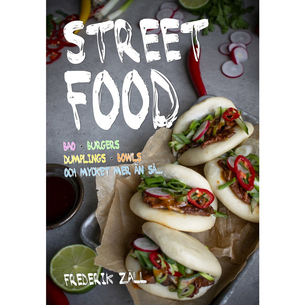 Frederik Zäll Streetfood : bao, burgers, dumplings, bowls och mycket mer än så (inbunden)