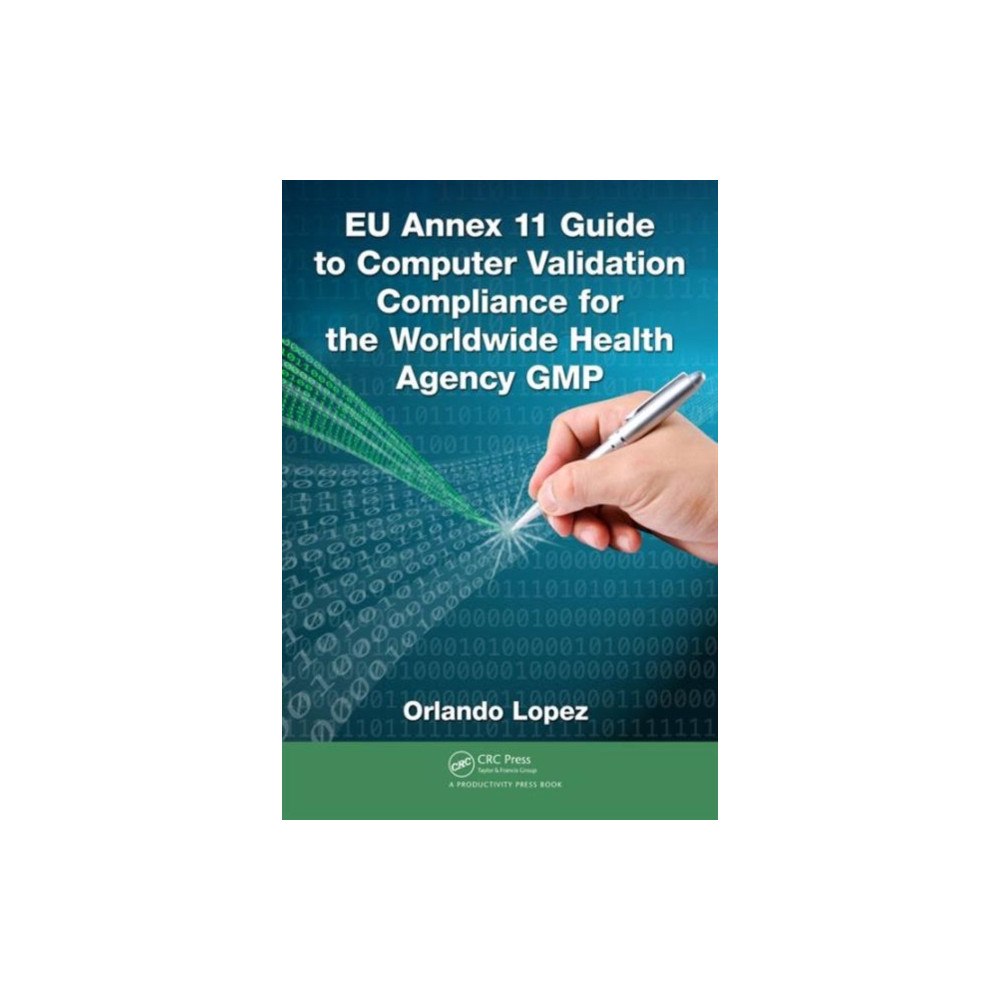 Taylor & francis inc EU Annex 11 Guide to Computer Validation Compliance for the Worldwide Health Agency GMP (inbunden, eng)